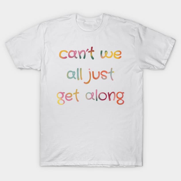 Can’t we all just get along T-Shirt by CuriousBloom